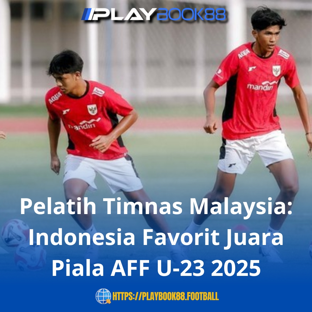 Pelatih Malaysia Akui Indonesia Jadi Favorit Juara Piala AFF U-23 2025